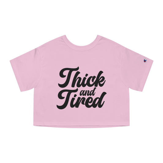 Thick And Tired Cropped Tee